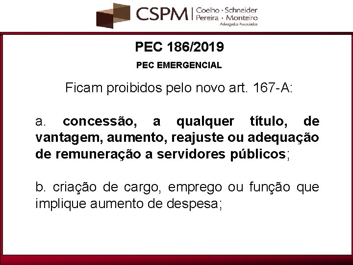 PEC 186/2019 PEC EMERGENCIAL Ficam proibidos pelo novo art. 167 -A: a. concessão, a