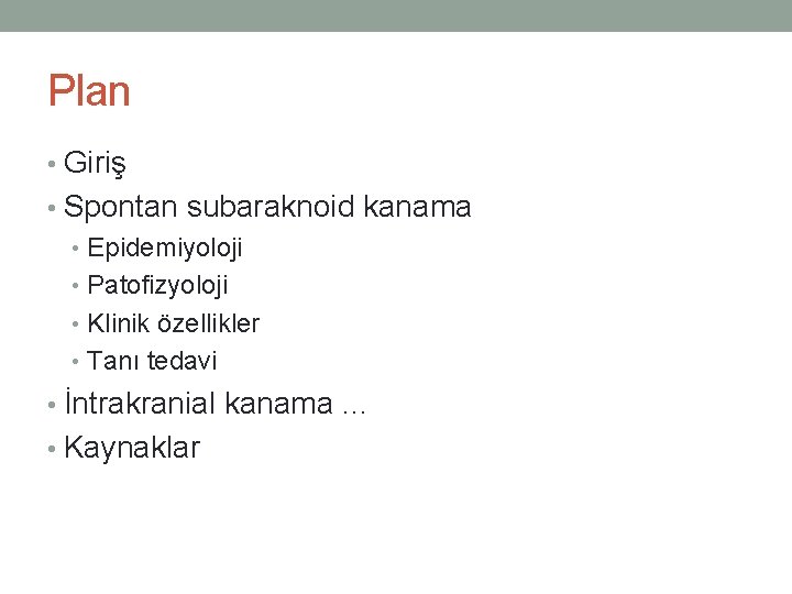 Plan • Giriş • Spontan subaraknoid kanama • Epidemiyoloji • Patofizyoloji • Klinik özellikler