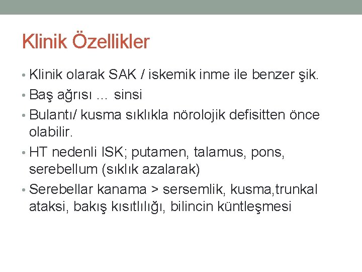 Klinik Özellikler • Klinik olarak SAK / iskemik inme ile benzer şik. • Baş