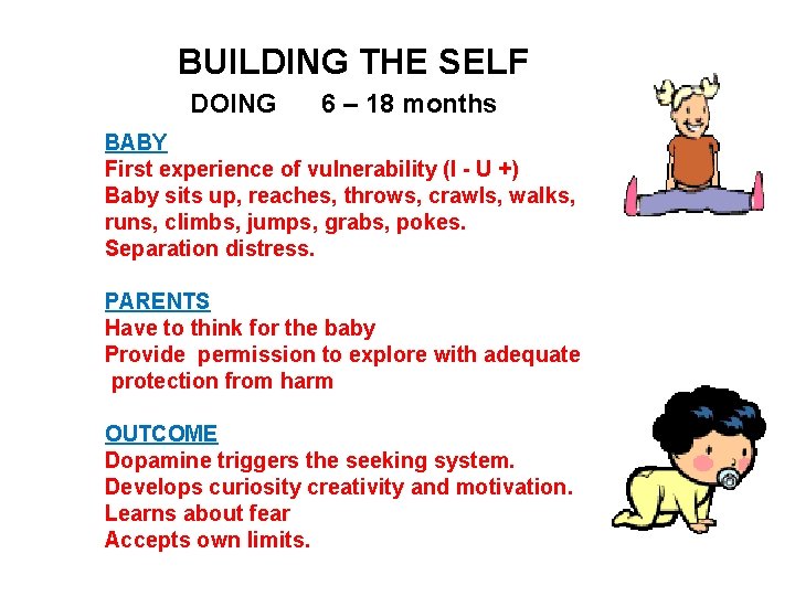 BUILDING THE SELF DOING 6 – 18 months BABY First experience of vulnerability (I