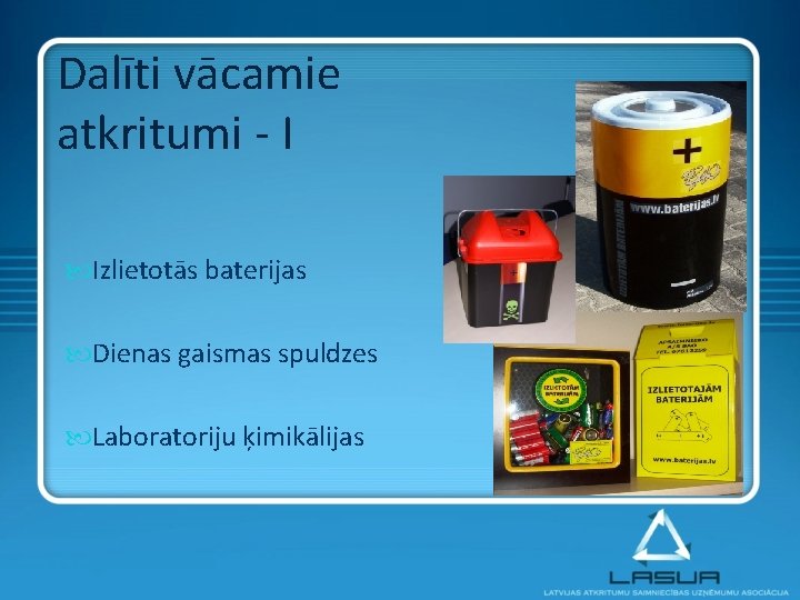 Dalīti vācamie atkritumi - I Izlietotās baterijas Dienas gaismas spuldzes Laboratoriju ķimikālijas 