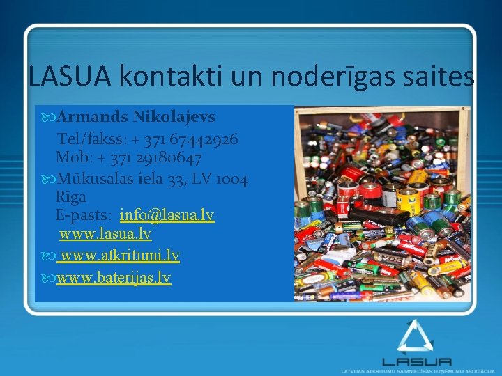 LASUA kontakti un noderīgas saites Armands Nikolajevs Tel/fakss: + 371 67442926 Mob: + 371