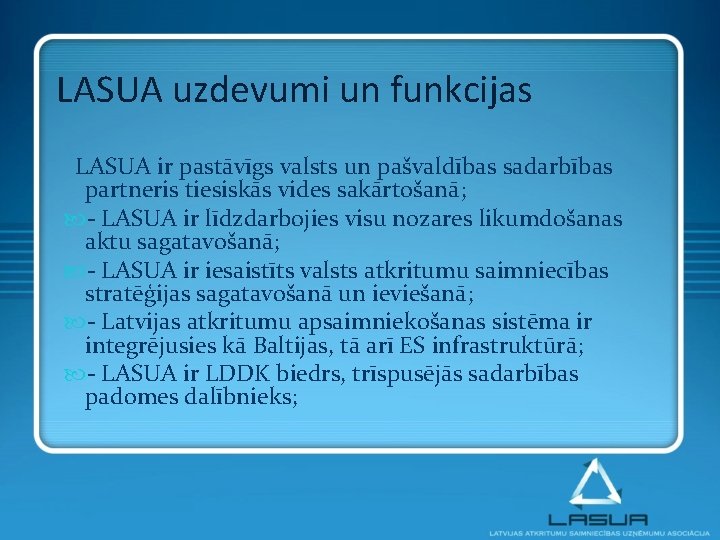 LASUA uzdevumi un funkcijas LASUA ir pastāvīgs valsts un pašvaldības sadarbības partneris tiesiskās vides