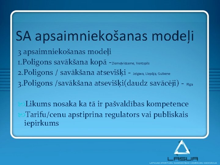 SA apsaimniekošanas modeļi 3 apsaimniekošanas modeļi 1. Poligons savākšana kopā -Ziemeļvidzeme, Ventspils 2. Poligons