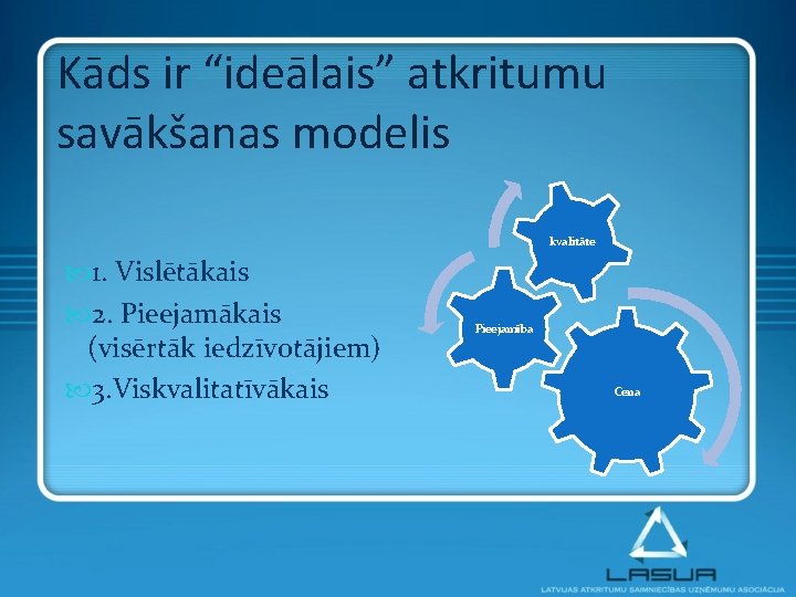 Kāds ir “ideālais” atkritumu savākšanas modelis kvalitāte 1. Vislētākais 2. Pieejamākais (visērtāk iedzīvotājiem) 3.