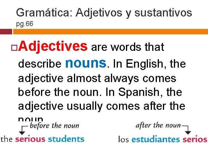 Gramática: Adjetivos y sustantivos pg. 66 Adjectives are words that describe nouns. In English,