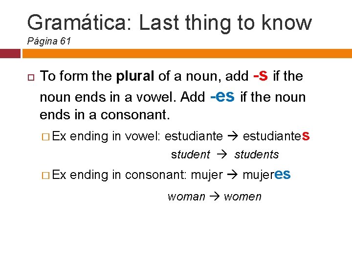 Gramática: Last thing to know Página 61 To form the plural of a noun,