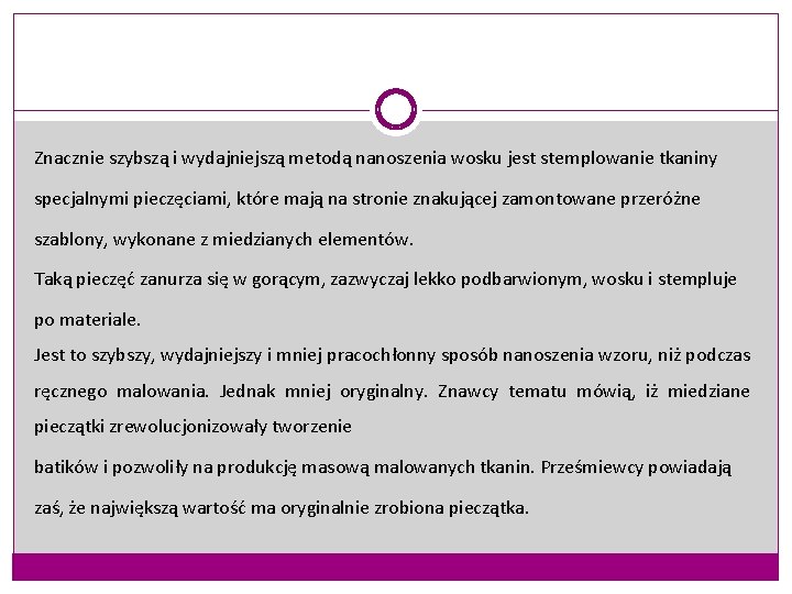 Znacznie szybszą i wydajniejszą metodą nanoszenia wosku jest stemplowanie tkaniny specjalnymi pieczęciami, które mają