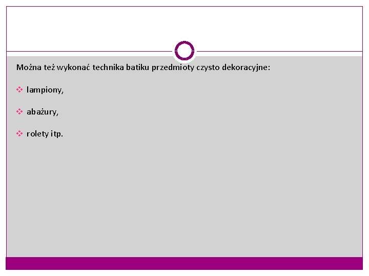 Można też wykonać technika batiku przedmioty czysto dekoracyjne: v lampiony, v abażury, v rolety