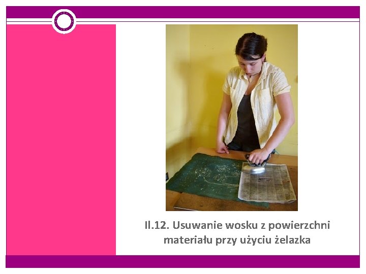 Il. 12. Usuwanie wosku z powierzchni materiału przy użyciu żelazka 