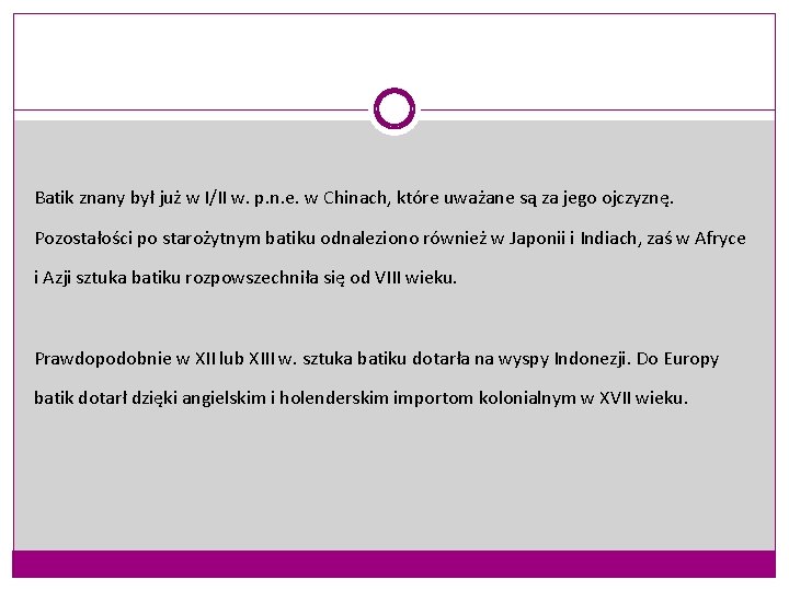 Batik znany był już w I/II w. p. n. e. w Chinach, które uważane