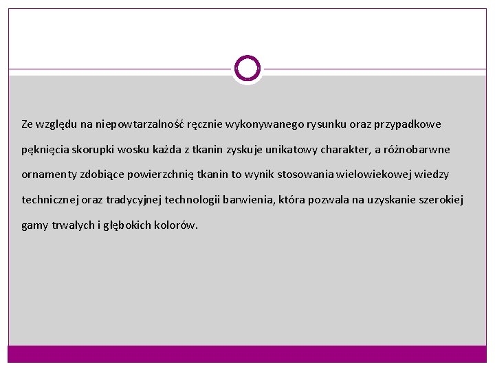 Ze względu na niepowtarzalność ręcznie wykonywanego rysunku oraz przypadkowe pęknięcia skorupki wosku każda z