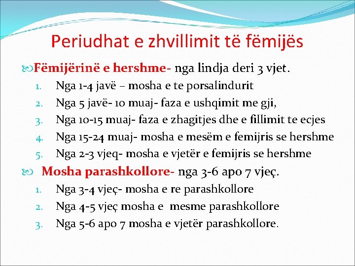 Periudhat e zhvillimit të fëmijës Fëmijërinë e hershme- nga lindja deri 3 vjet. 1.