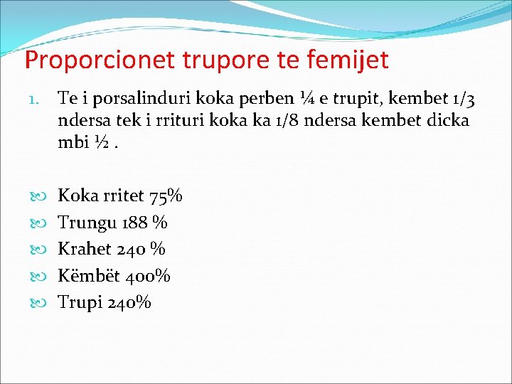 Proporcionet trupore te femijet 1. Te i porsalinduri koka perben ¼ e trupit, kembet