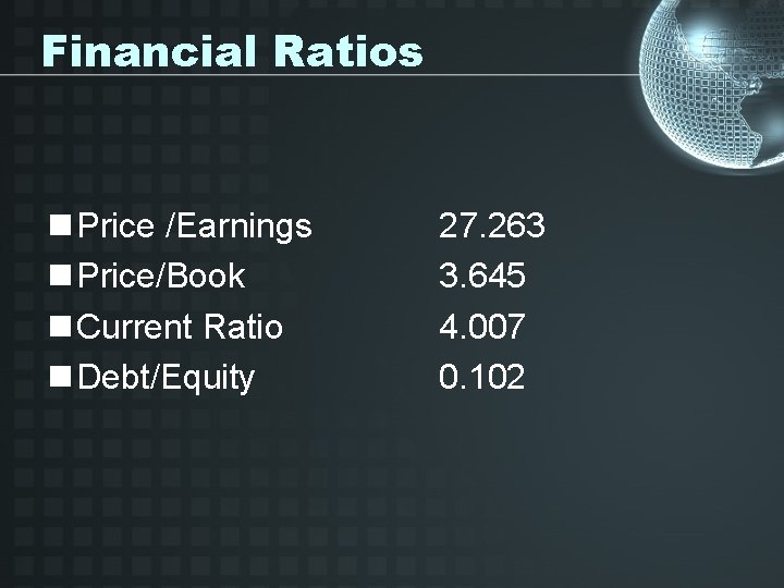 Financial Ratios n Price /Earnings n Price/Book n Current Ratio n Debt/Equity 27. 263