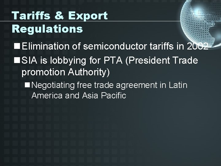 Tariffs & Export Regulations n Elimination of semiconductor tariffs in 2002 n SIA is