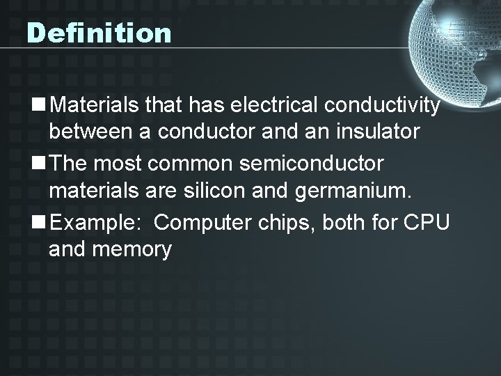 Definition n Materials that has electrical conductivity between a conductor and an insulator n