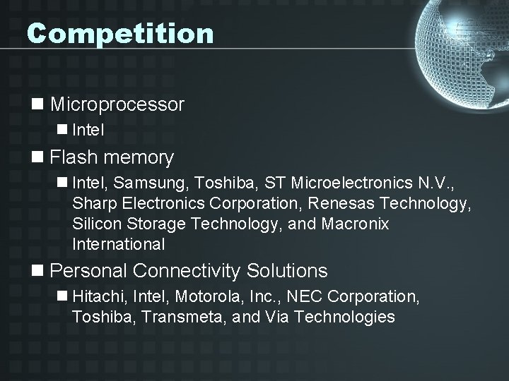 Competition n Microprocessor n Intel n Flash memory n Intel, Samsung, Toshiba, ST Microelectronics