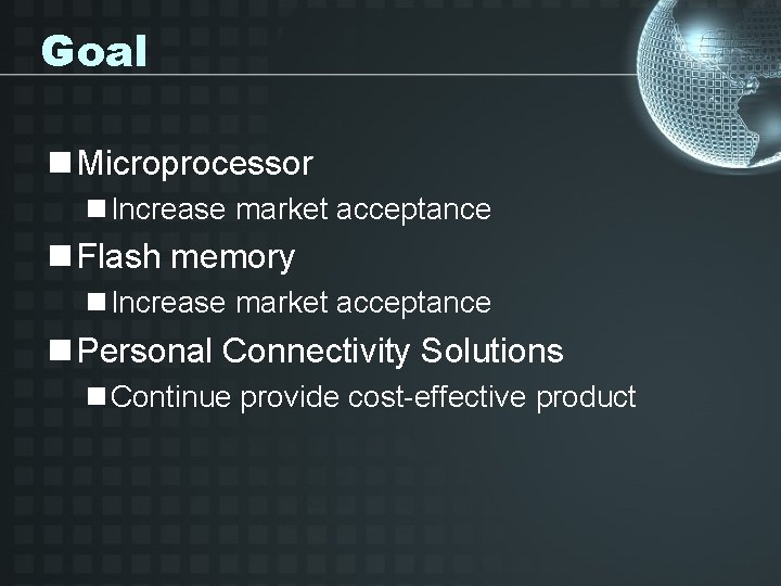 Goal n Microprocessor n Increase market acceptance n Flash memory n Increase market acceptance