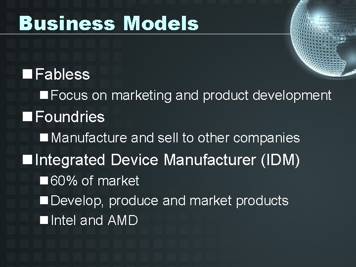 Business Models n Fabless n Focus on marketing and product development n Foundries n