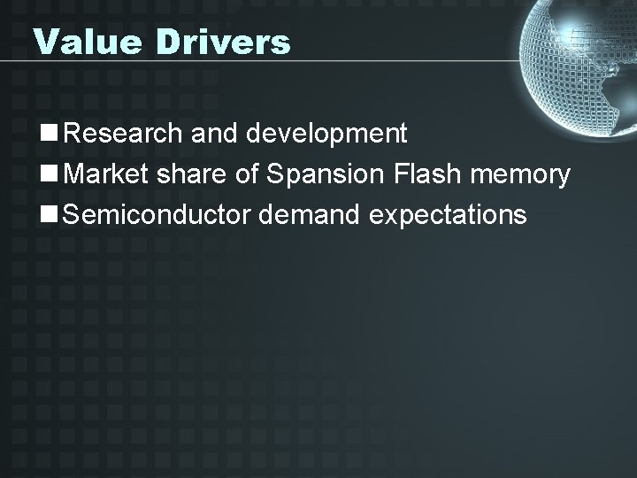 Value Drivers n Research and development n Market share of Spansion Flash memory n