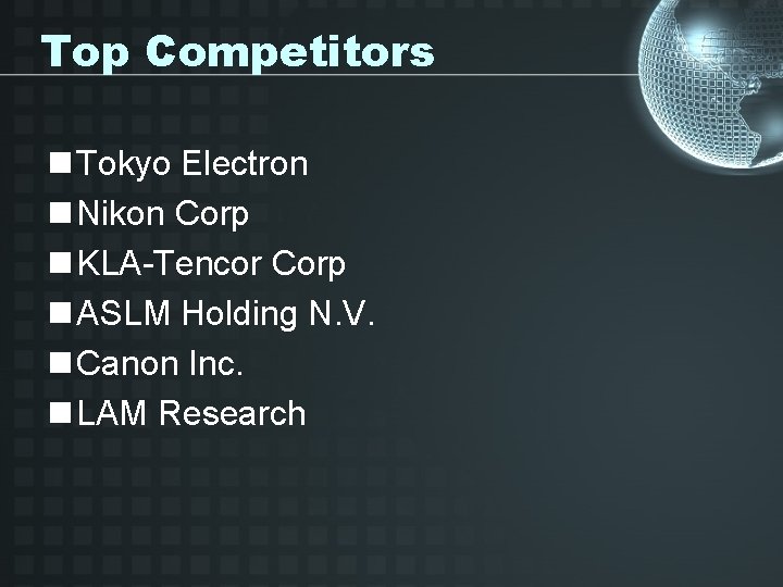 Top Competitors n Tokyo Electron n Nikon Corp n KLA-Tencor Corp n ASLM Holding