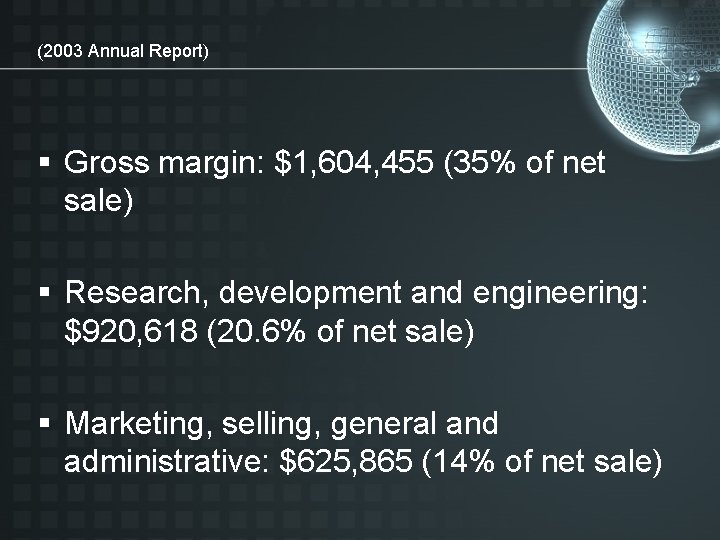 (2003 Annual Report) § Gross margin: $1, 604, 455 (35% of net sale) §