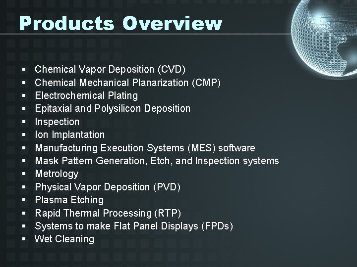 Products Overview § § § § Chemical Vapor Deposition (CVD) Chemical Mechanical Planarization (CMP)