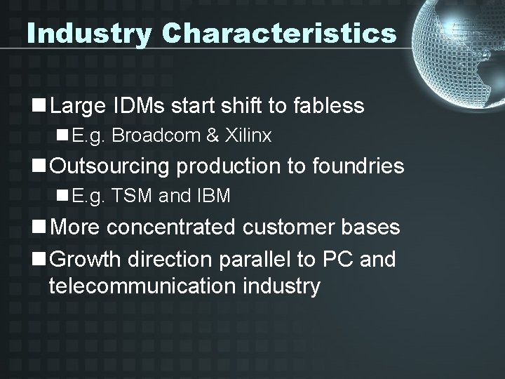 Industry Characteristics n Large IDMs start shift to fabless n E. g. Broadcom &