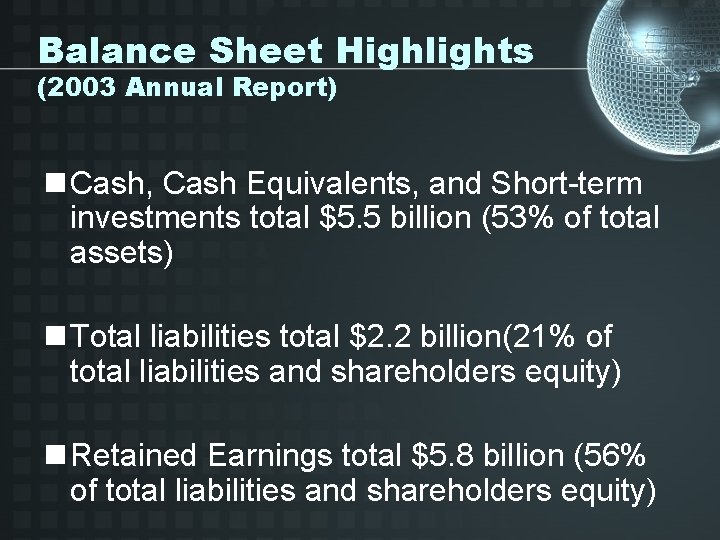 Balance Sheet Highlights (2003 Annual Report) n Cash, Cash Equivalents, and Short-term investments total