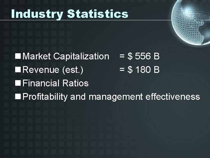 Industry Statistics n Market Capitalization = $ 556 B n Revenue (est. ) =