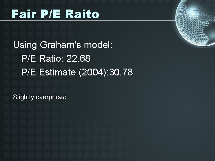 Fair P/E Raito Using Graham’s model: P/E Ratio: 22. 68 P/E Estimate (2004): 30.