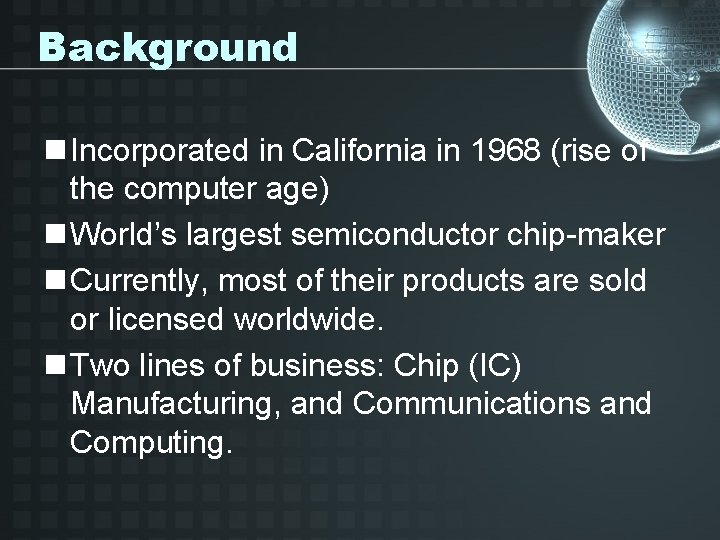 Background n Incorporated in California in 1968 (rise of the computer age) n World’s