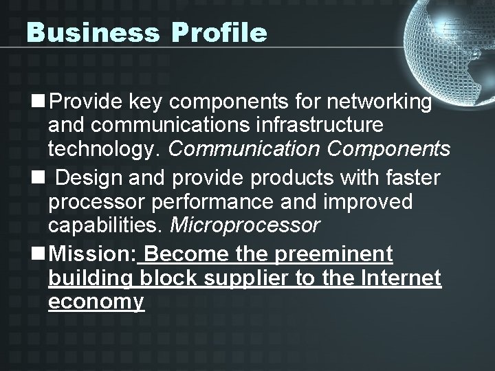 Business Profile n Provide key components for networking and communications infrastructure technology. Communication Components