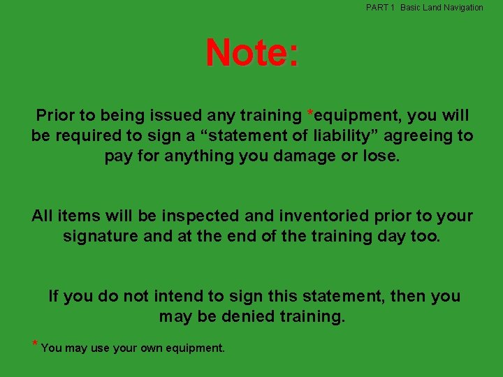 PART 1 Basic Land Navigation Note: Prior to being issued any training *equipment, you