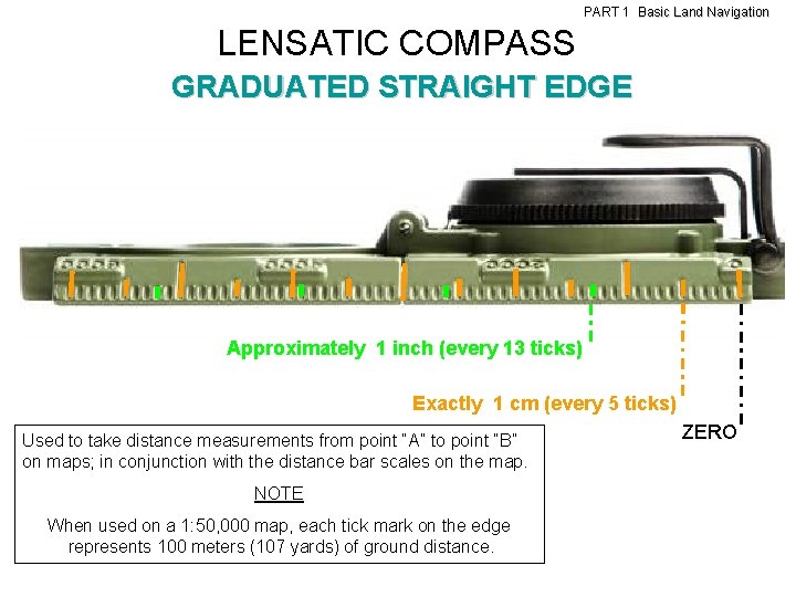 PART 1 Basic Land Navigation LENSATIC COMPASS GRADUATED STRAIGHT EDGE Approximately 1 inch (every PART 1 Basic Land Navigation LENSATIC COMPASS GRADUATED STRAIGHT EDGE Approximately 1 inch (every