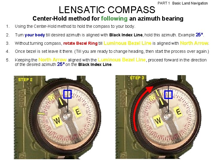 LENSATIC COMPASS PART 1 Basic Land Navigation Center-Hold method for following an azimuth bearing LENSATIC COMPASS PART 1 Basic Land Navigation Center-Hold method for following an azimuth bearing