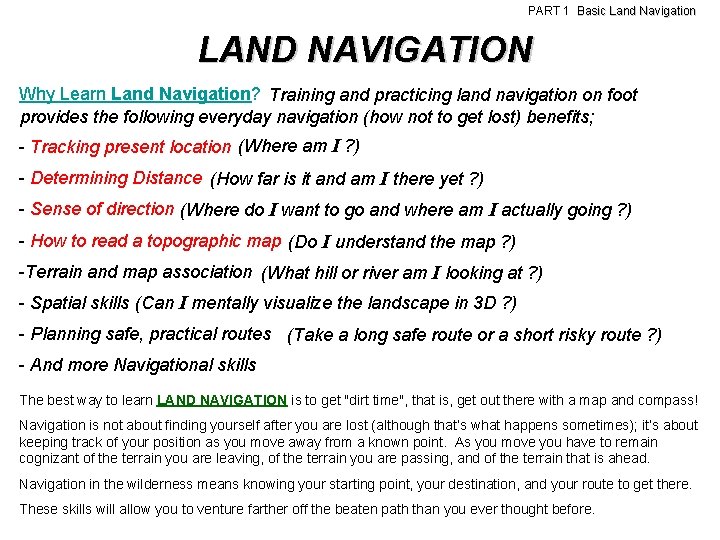 PART 1 Basic Land Navigation LAND NAVIGATION Why Learn Land Navigation? Training and practicing PART 1 Basic Land Navigation LAND NAVIGATION Why Learn Land Navigation? Training and practicing
