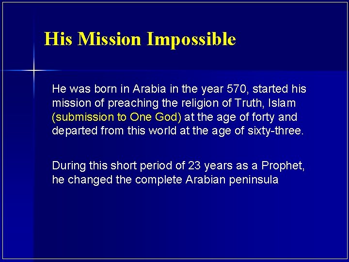 His Mission Impossible He was born in Arabia in the year 570, started his