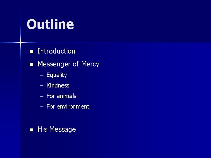 Outline n Introduction n Messenger of Mercy – Equality – Kindness – For animals