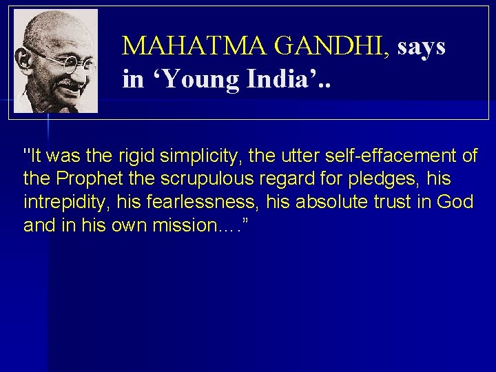 MAHATMA GANDHI, says in ‘Young India’. . "It was the rigid simplicity, the utter