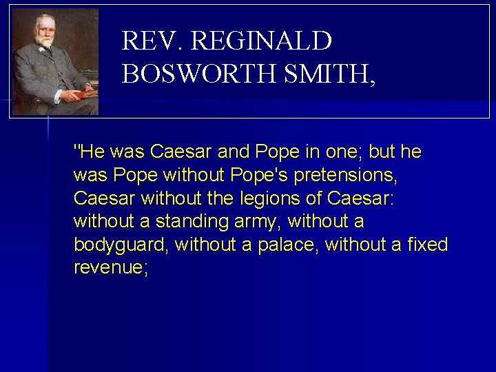 REV. REGINALD BOSWORTH SMITH, "He was Caesar and Pope in one; but he was