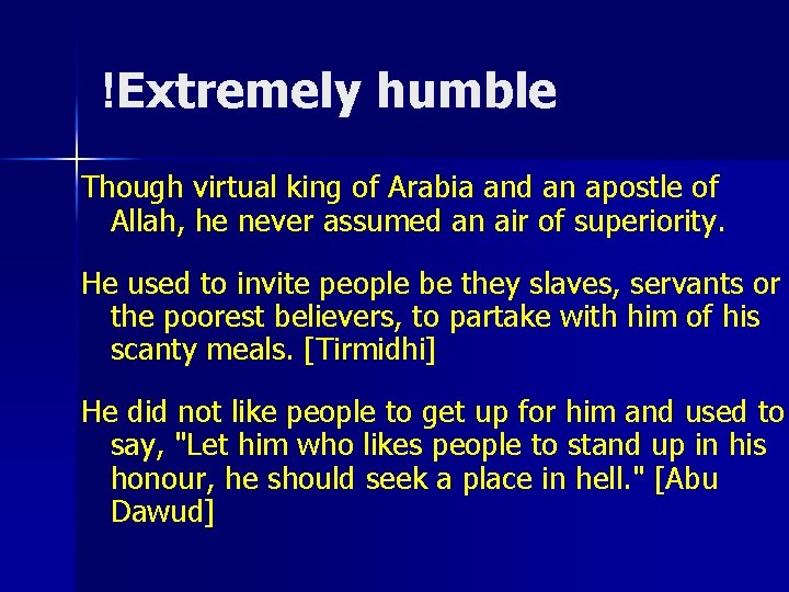 !Extremely humble Though virtual king of Arabia and an apostle of Allah, he never