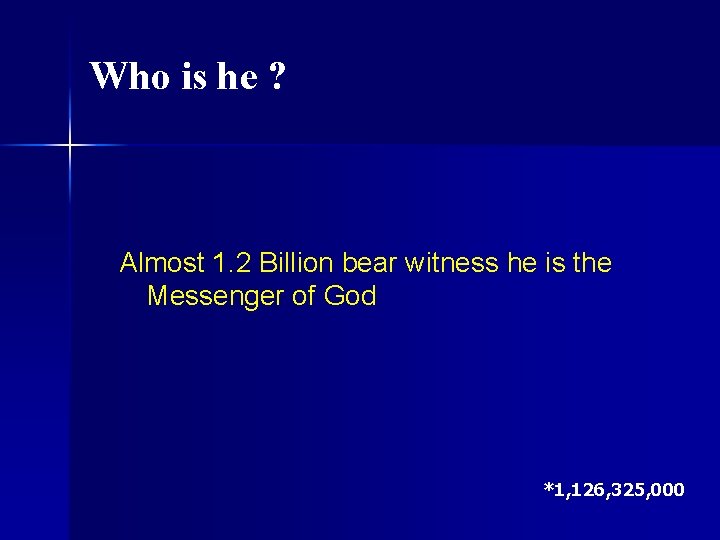 Who is he ? Almost 1. 2 Billion bear witness he is the Messenger