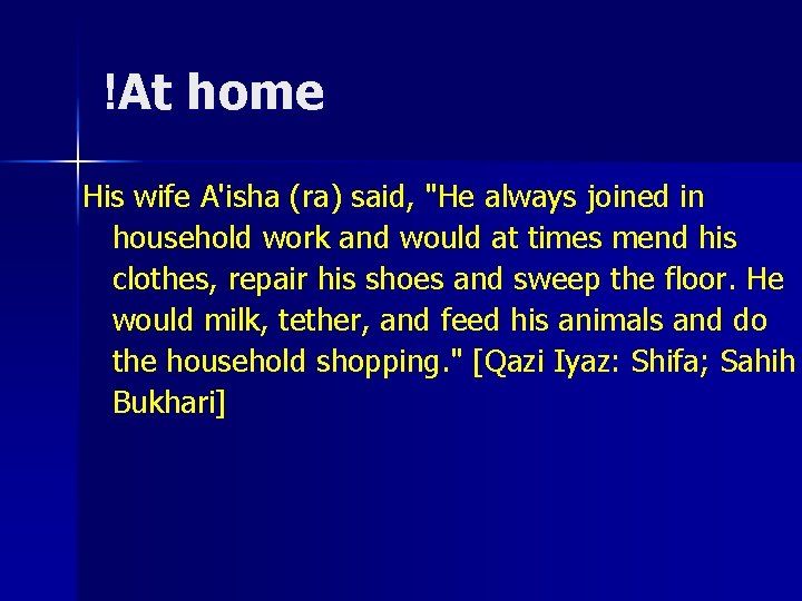 !At home His wife A'isha (ra) said, "He always joined in household work and