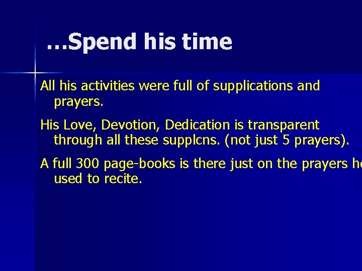 …Spend his time All his activities were full of supplications and prayers. His Love,