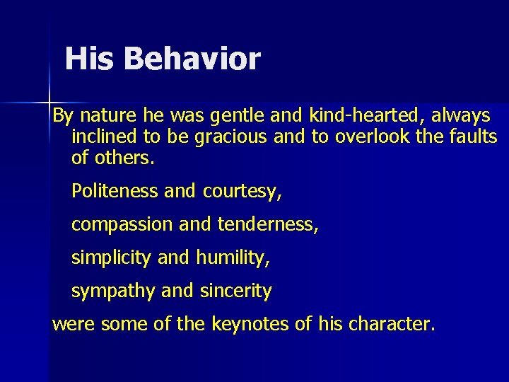 His Behavior By nature he was gentle and kind-hearted, always inclined to be gracious