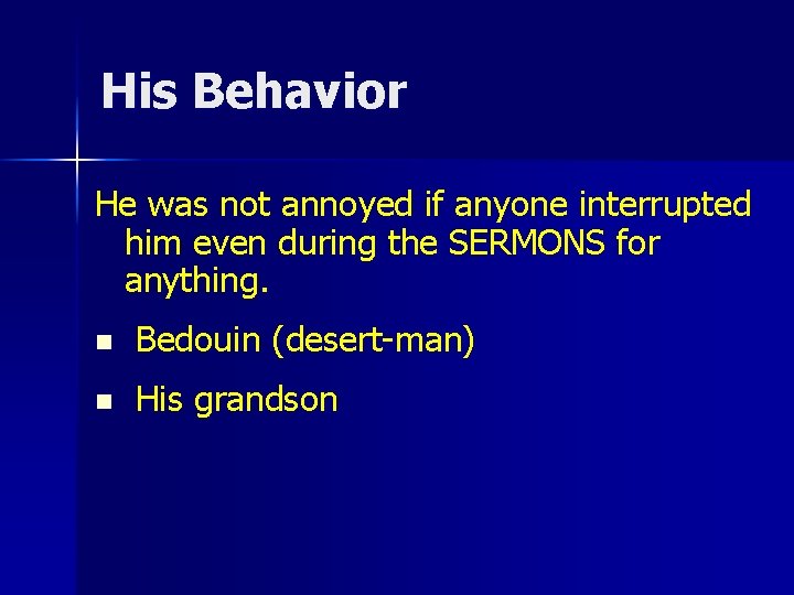 His Behavior He was not annoyed if anyone interrupted him even during the SERMONS