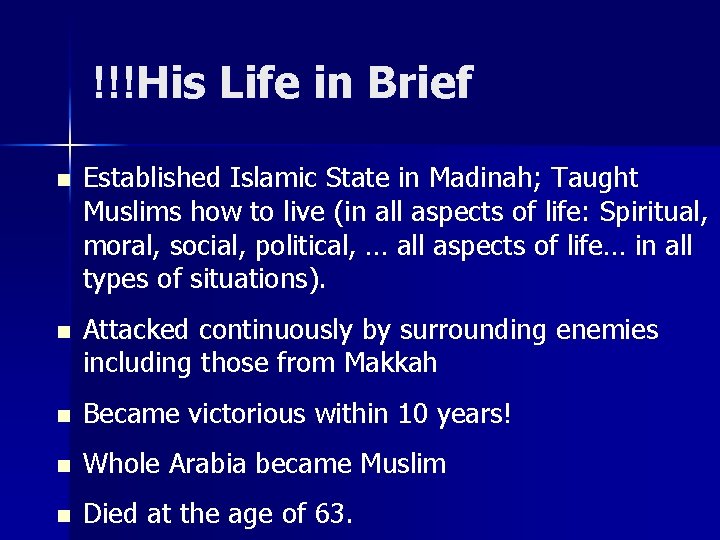 !!!His Life in Brief n Established Islamic State in Madinah; Taught Muslims how to