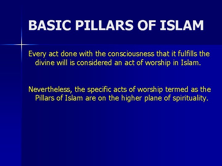 BASIC PILLARS OF ISLAM Every act done with the consciousness that it fulfills the